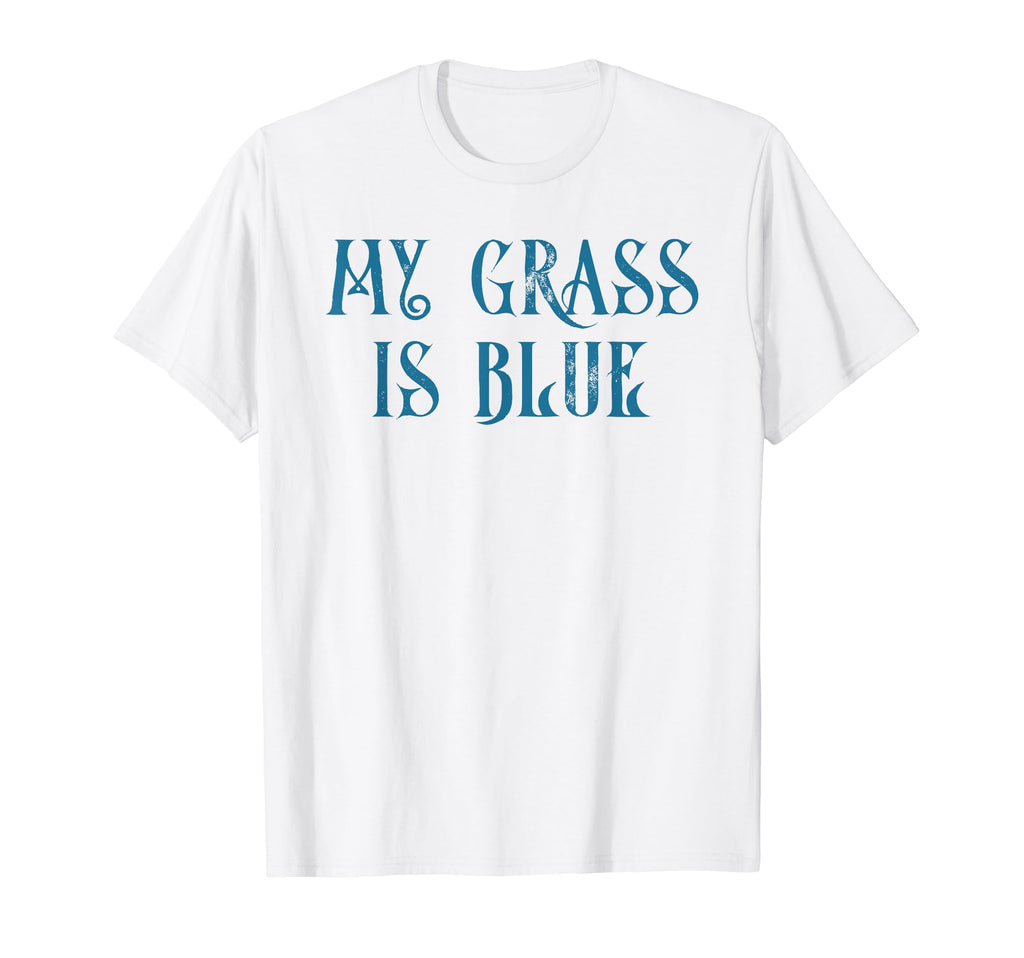 My Grass Is Blue Bluegrass Typography T-Shirt - Custom Art Print Men Women - T-Shirt, Sweatshirt, Hoodie