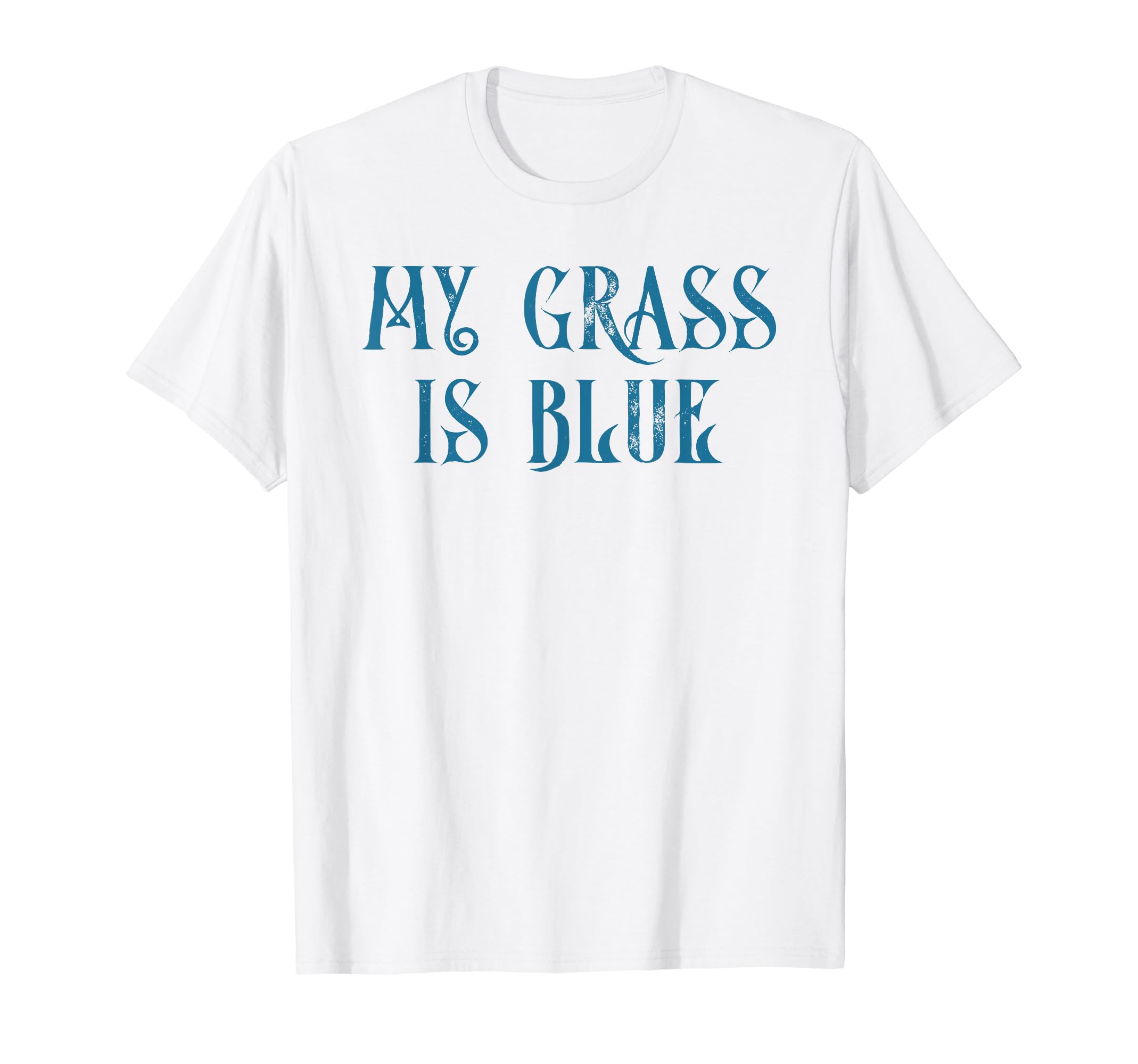 My Grass Is Blue Bluegrass Typography T-Shirt - Custom Art Print Men Women - T-Shirt, Sweatshirt, Hoodie