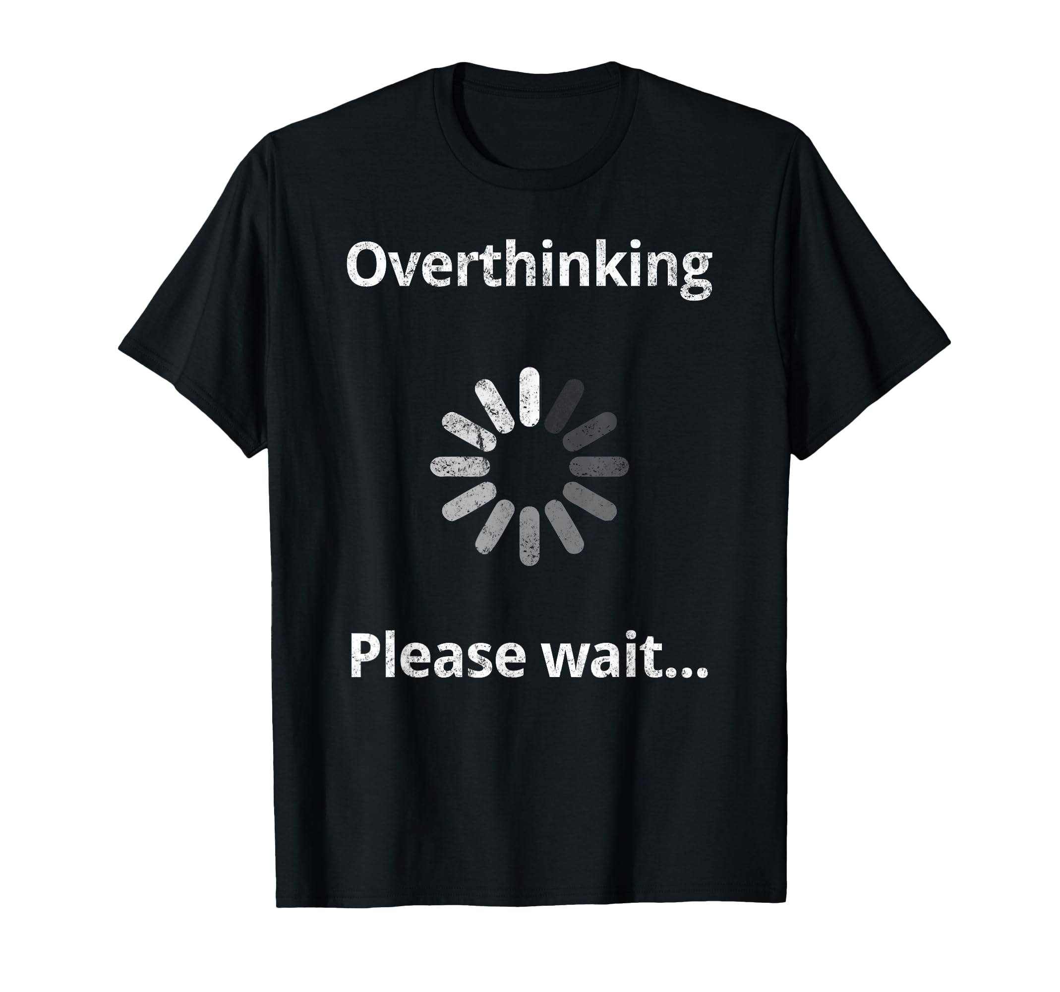 Overthinking Please Wait Overthinker T-Shirt - Unique Graphic Men Women - T-Shirt, Sweatshirt, Hoodie