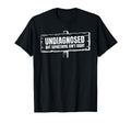 Undiagnosed But Something Aint Right T-Shirt - Fun Novelty Design Unisex - T-Shirt, Sweatshirt, Hoodie