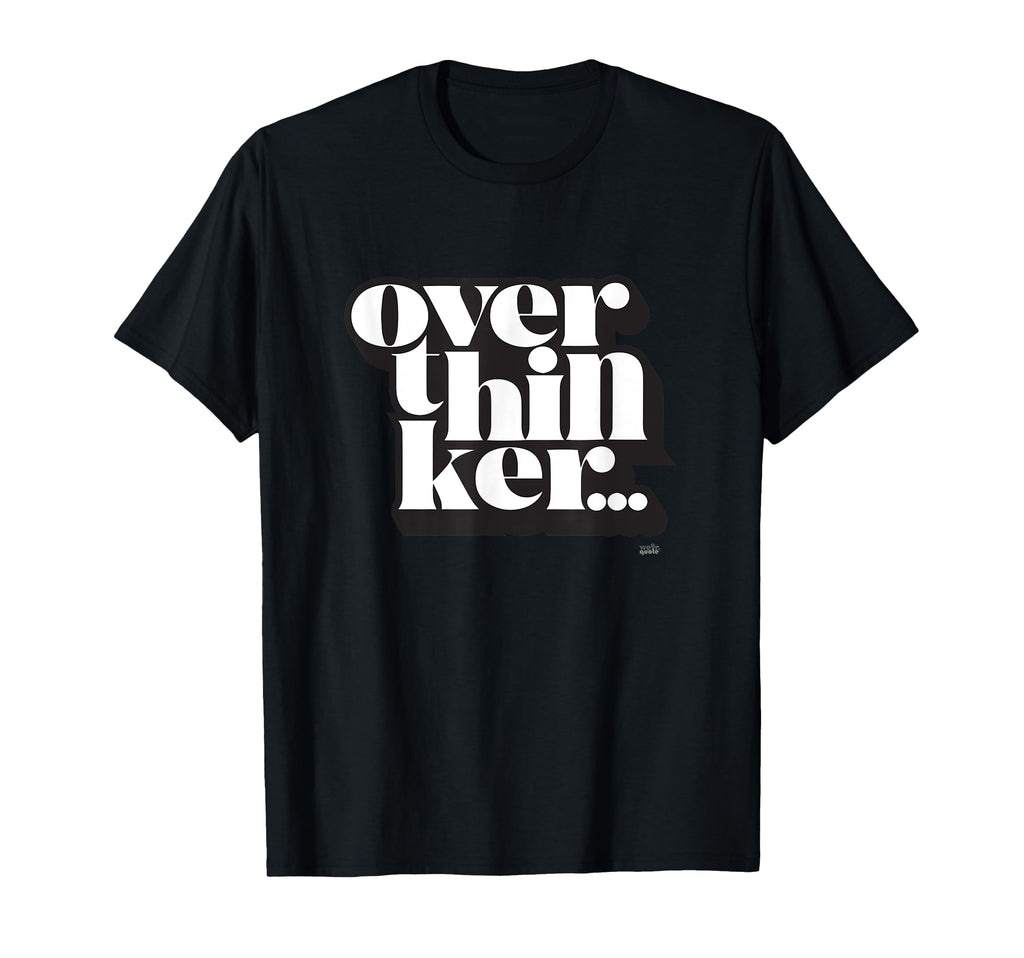 Overthinker T-Shirt - Streetwear Style Men Women - T-Shirt, Sweatshirt, Hoodie