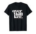 Overthinker T-Shirt - Streetwear Style Men Women - T-Shirt, Sweatshirt, Hoodie