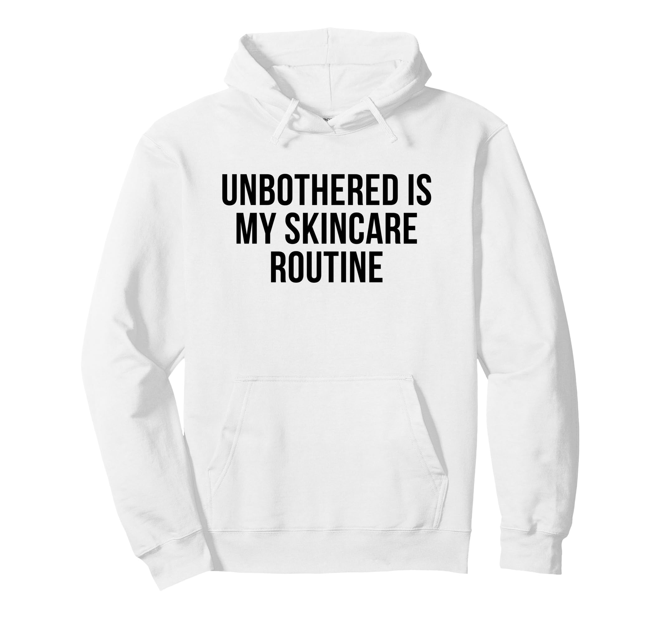 Unbothered Is My Skincare Routine Funny Hoodie - Unique Graphic Unisex - T-Shirt, Sweatshirt, Hoodie