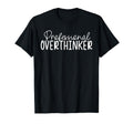 Professional Overthinker T-Shirt - Novelty Apparel for Adults - T-Shirt, Sweatshirt, Hoodie