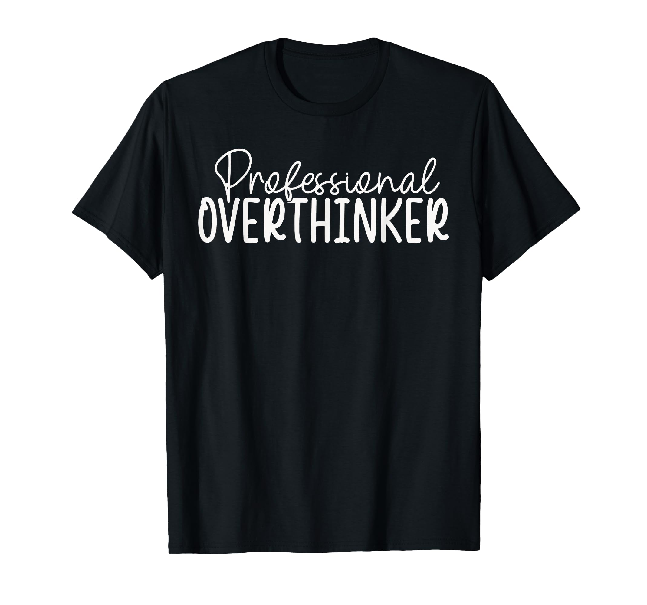 Professional Overthinker T-Shirt - Novelty Apparel for Adults - T-Shirt, Sweatshirt, Hoodie