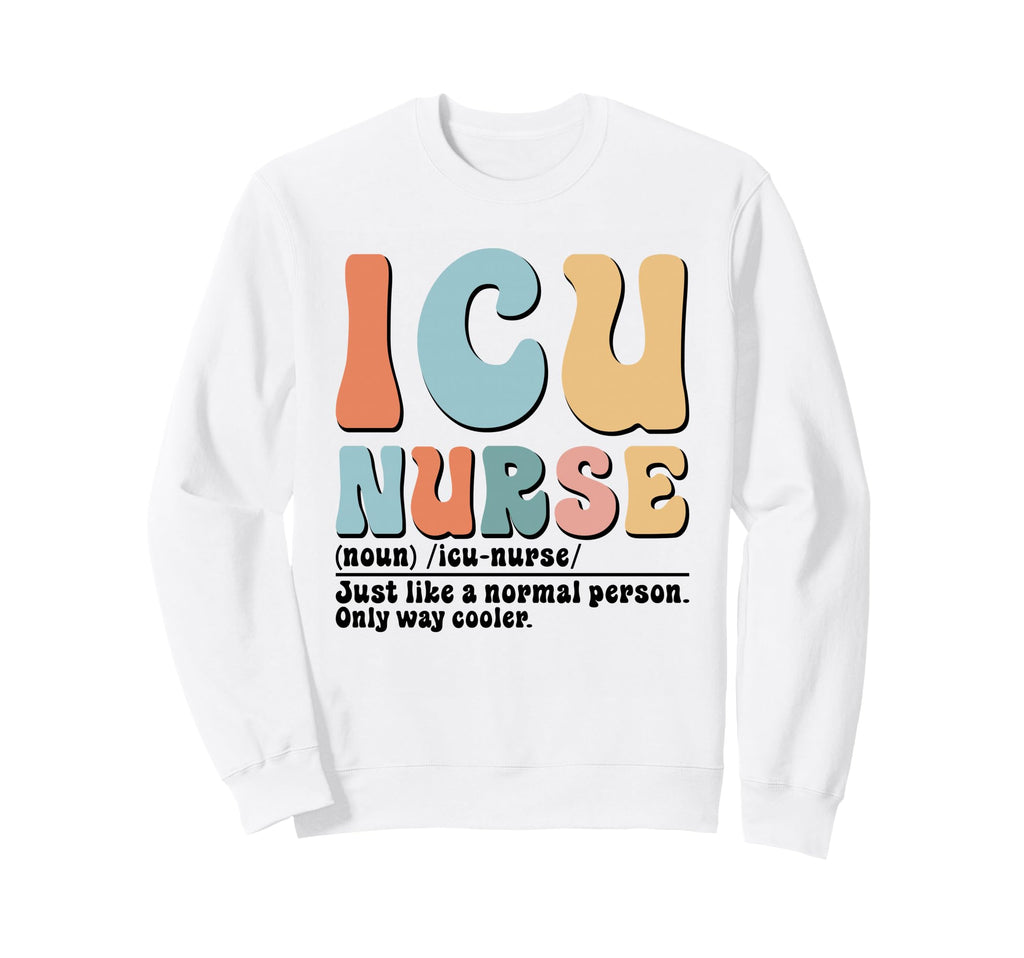 Icu Nurse Definition Sweatshirt - Casual Everyday Wear for Adults - T-Shirt, Sweatshirt, Hoodie