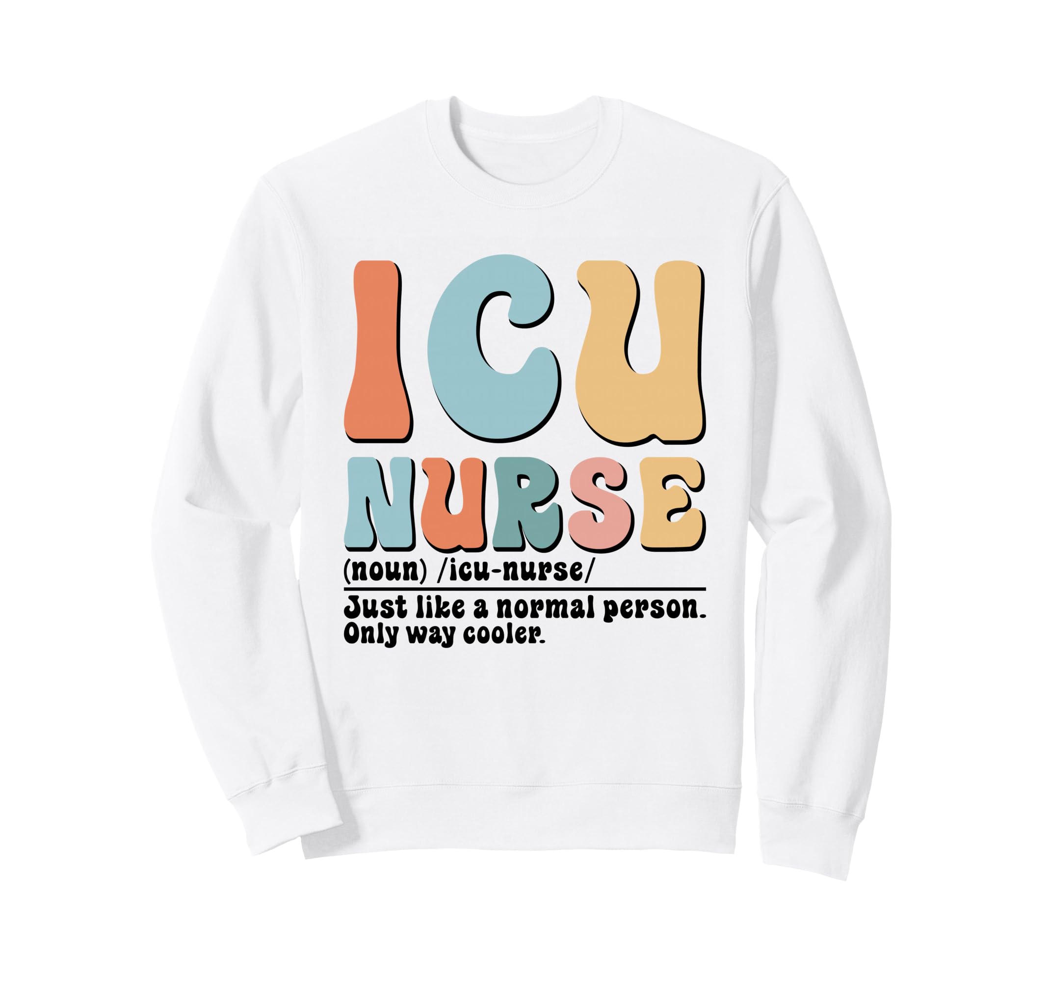 Icu Nurse Definition Sweatshirt - Casual Everyday Wear for Adults - T-Shirt, Sweatshirt, Hoodie