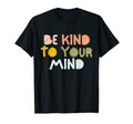 Be Kind To Your Mind Kindness Smile T-Shirt - Streetwear Style for Adults - T-Shirt, Sweatshirt, Hoodie