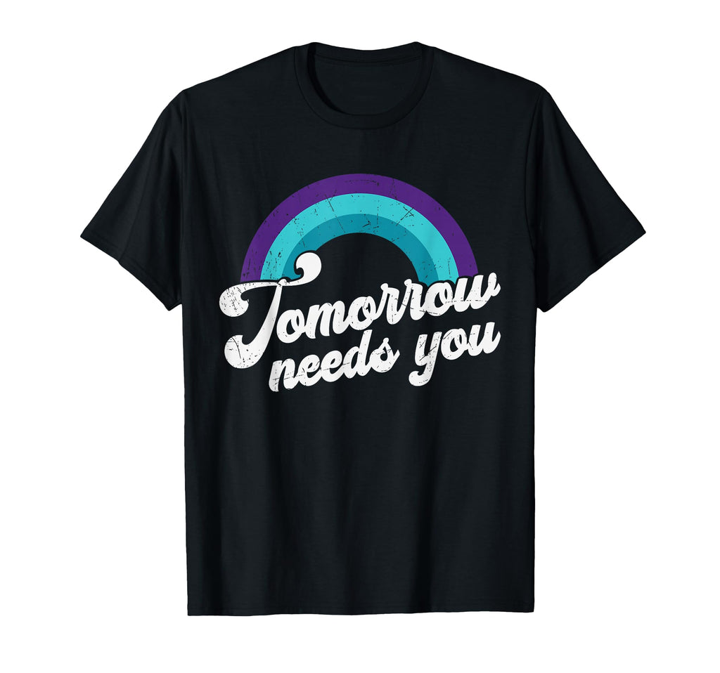 Tomorrow Needs You Mental Health Message T-Shirt - Graphic Print for Adults - T-Shirt, Sweatshirt, Hoodie