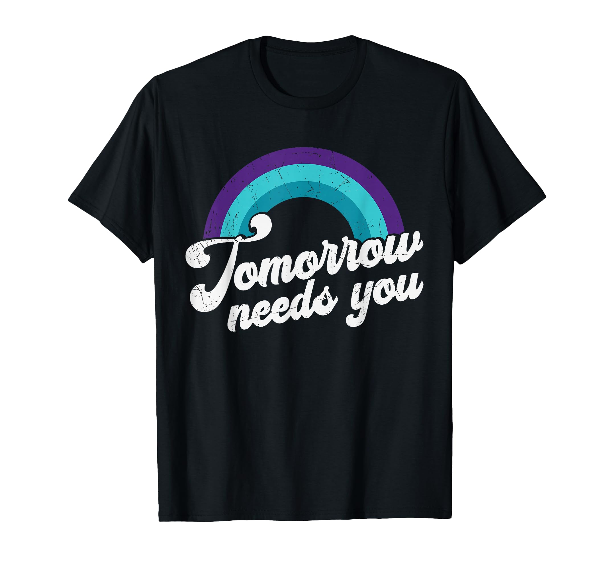 Tomorrow Needs You Mental Health Message T-Shirt - Graphic Print for Adults - T-Shirt, Sweatshirt, Hoodie