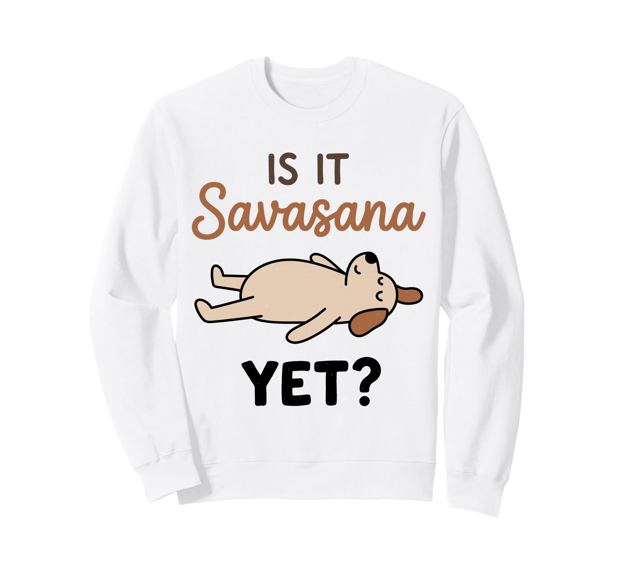 Is It Savasana Yet Funny Dog Yoga Sweatshirt - Casual Everyday Wear Unisex - T-Shirt, Sweatshirt, Hoodie