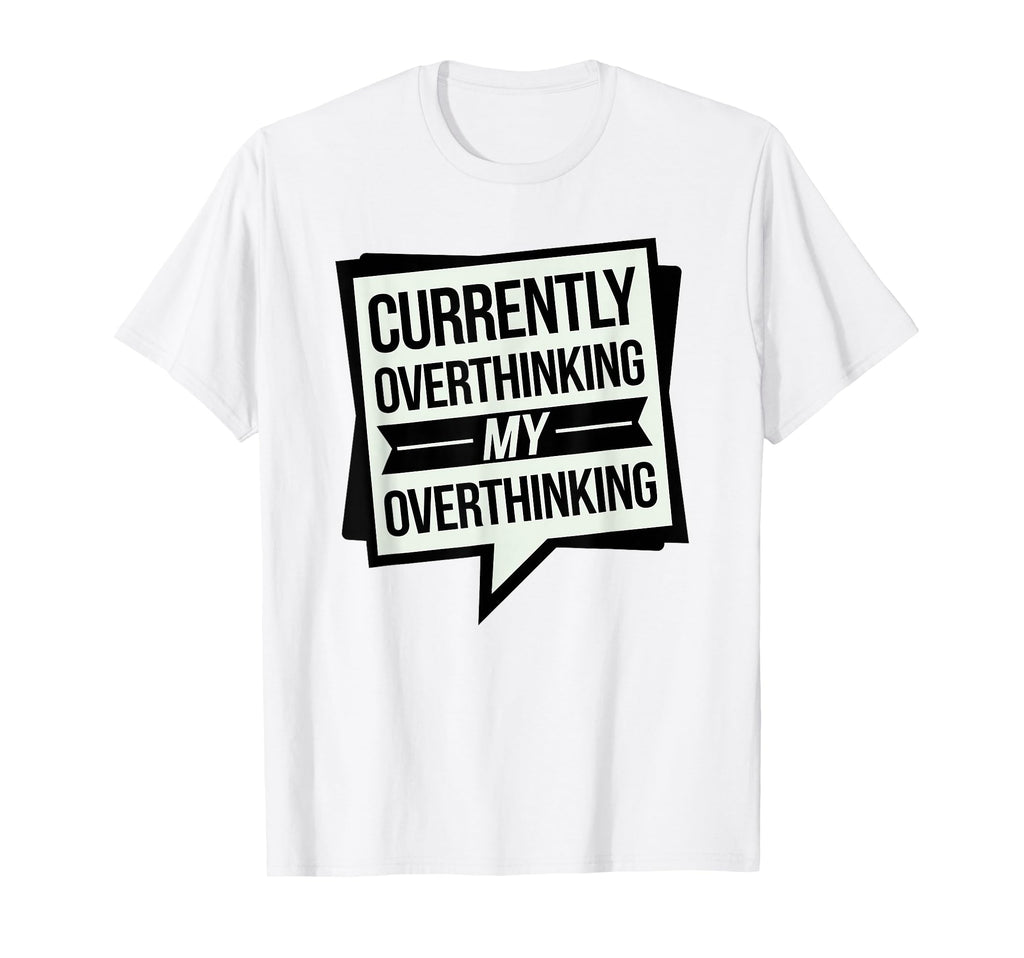 Funny Overthinker Overthinking My T-Shirt - Trendy Graphic for Adults - T-Shirt, Sweatshirt, Hoodie