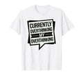 Funny Overthinker Overthinking My T-Shirt - Trendy Graphic for Adults - T-Shirt, Sweatshirt, Hoodie