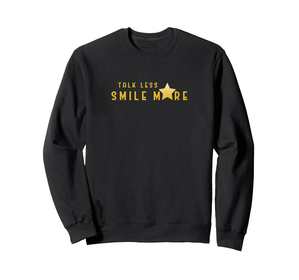 Talk Less Smile More Sweatshirt - Fun Novelty Design Unisex - T-Shirt, Sweatshirt, Hoodie