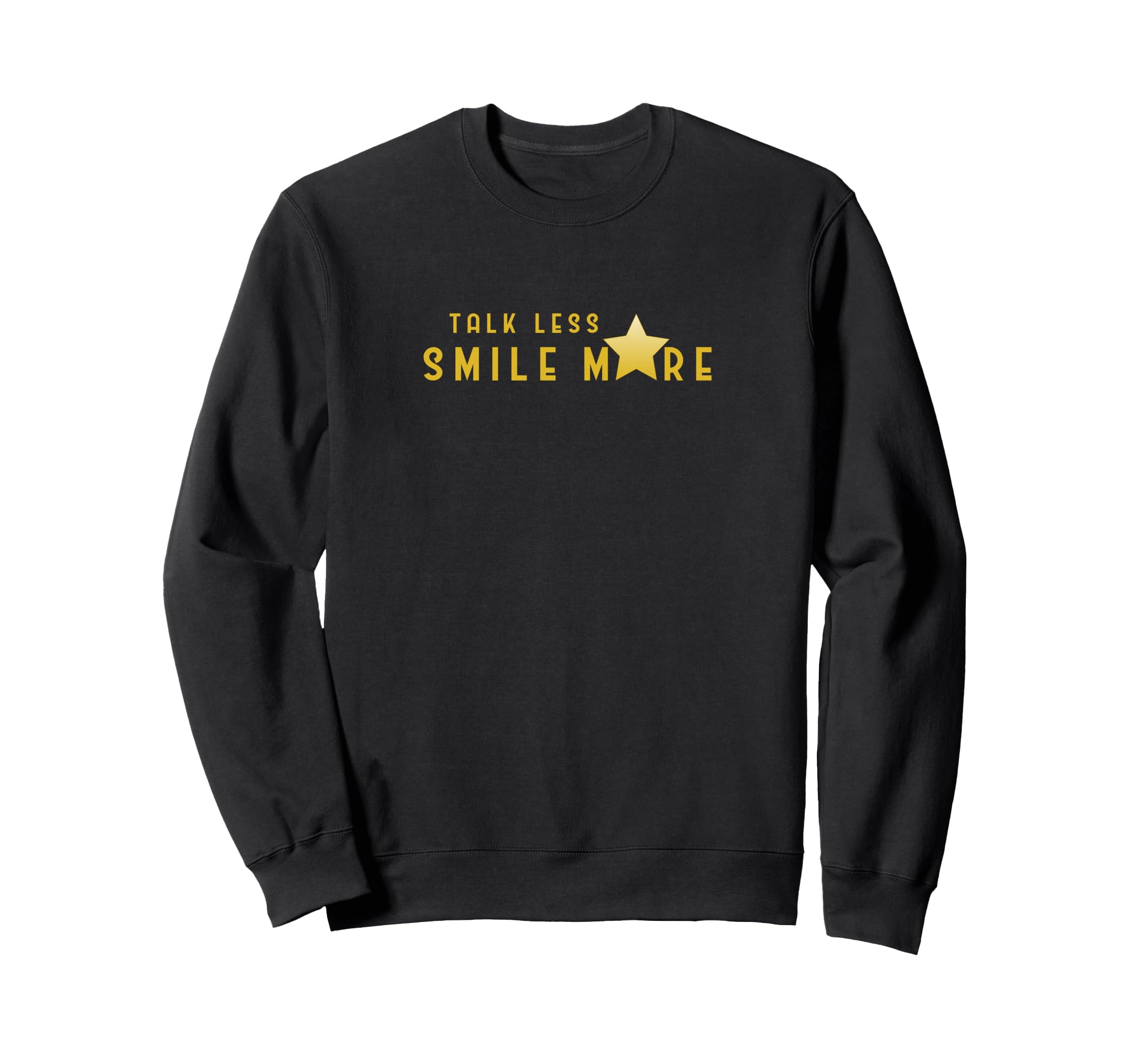 Talk Less Smile More Sweatshirt - Fun Novelty Design Unisex - T-Shirt, Sweatshirt, Hoodie