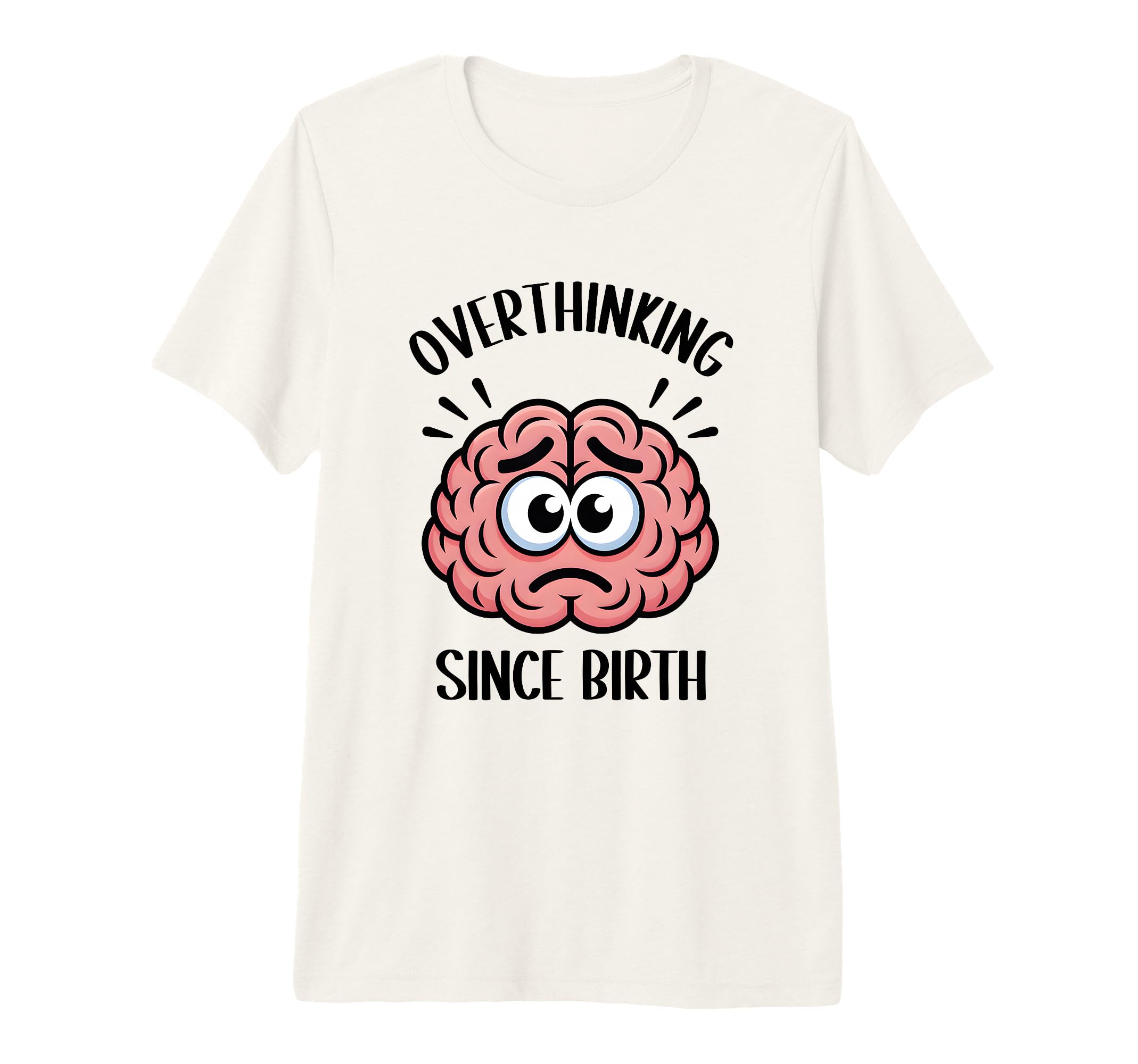 Overthinking Since Birth Brain T-Shirt - Fun Novelty Design for Adults - T-Shirt, Sweatshirt, Hoodie