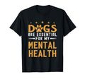 Dogs Are My Mental Health T-Shirt - Streetwear Style Men Women - T-Shirt, Sweatshirt, Hoodie