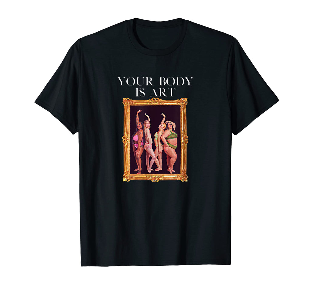 Your Body Is Art Body Positive Self Care T-Shirt - Minimalist Print Unisex - T-Shirt, Sweatshirt, Hoodie