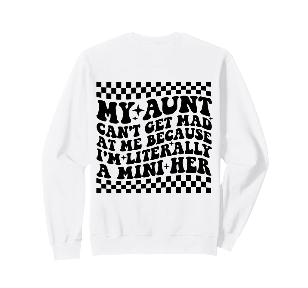 My Aunt Cant Get Mad Me Mini Her Sweatshirt - Aesthetic Graphic Unisex - T-Shirt, Sweatshirt, Hoodie