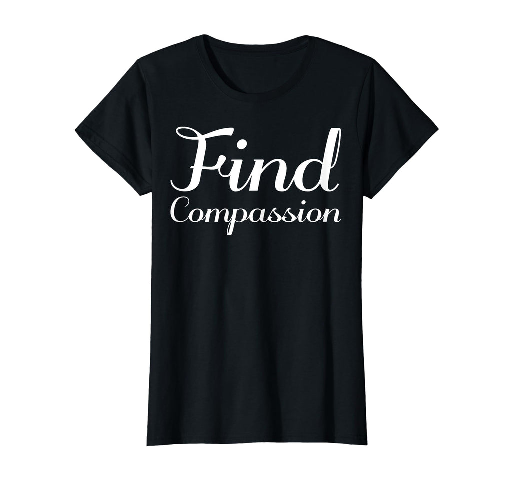 Find Compassion Mental Health T-Shirt - Fun Novelty Design Men Women - T-Shirt, Sweatshirt, Hoodie