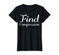 Find Compassion Mental Health T-Shirt - Fun Novelty Design Men Women - T-Shirt, Sweatshirt, Hoodie