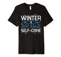 Winter Is All About Self Care Cozy T-Shirt - Aesthetic Graphic Unisex - T-Shirt, Sweatshirt, Hoodie