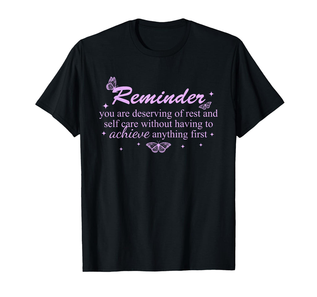 Reminder You Are Deserving Rest And Self T-Shirt - Unique Graphic Unisex - T-Shirt, Sweatshirt, Hoodie