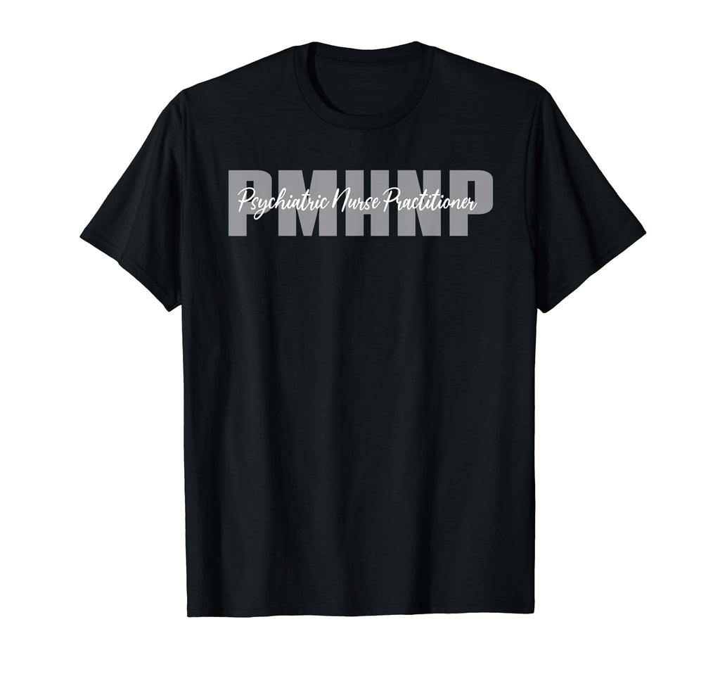 Pmhnp Psychiatric Nurse Practitioner T-Shirt - Trendy Graphic Unisex - T-Shirt, Sweatshirt, Hoodie