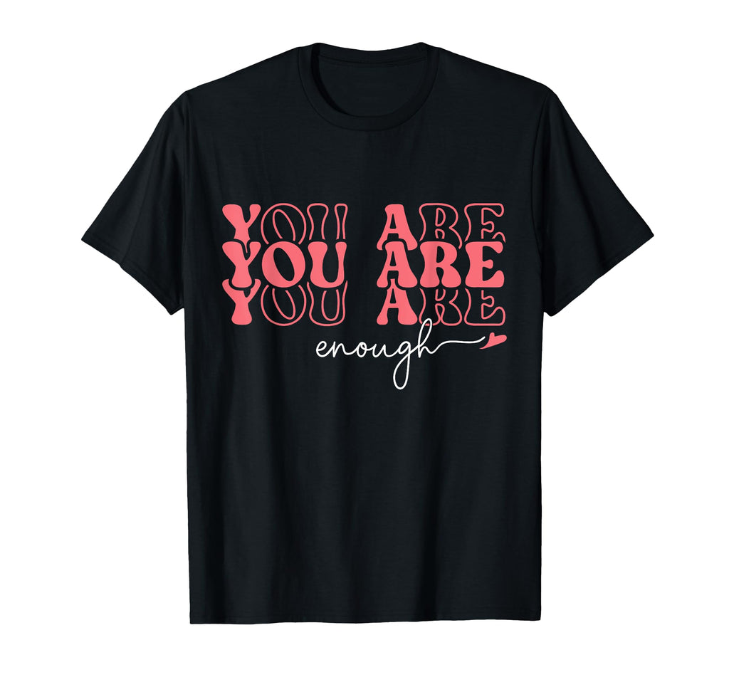 You Are Enough Inspirational Positive T-Shirt - Streetwear Style Unisex - T-Shirt, Sweatshirt, Hoodie