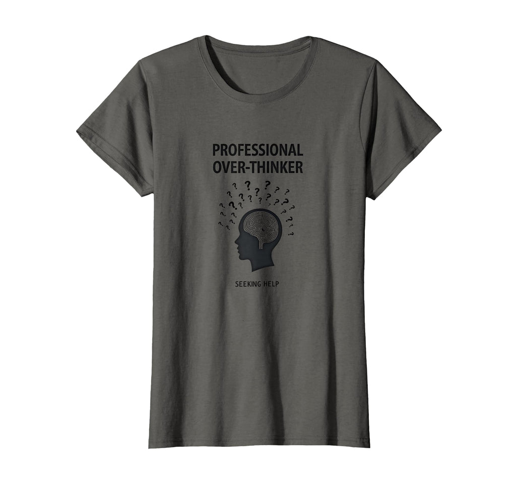 Professional Over Thinker Seeking T-Shirt - Casual Everyday Wear Men Women - T-Shirt, Sweatshirt, Hoodie
