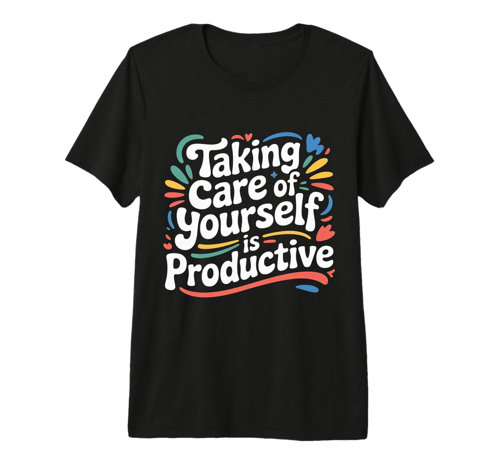 Taking Care Yourself Is Productive T-Shirt - Custom Art Print for Adults - T-Shirt, Sweatshirt, Hoodie