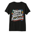 Taking Care Yourself Is Productive T-Shirt - Custom Art Print for Adults - T-Shirt, Sweatshirt, Hoodie