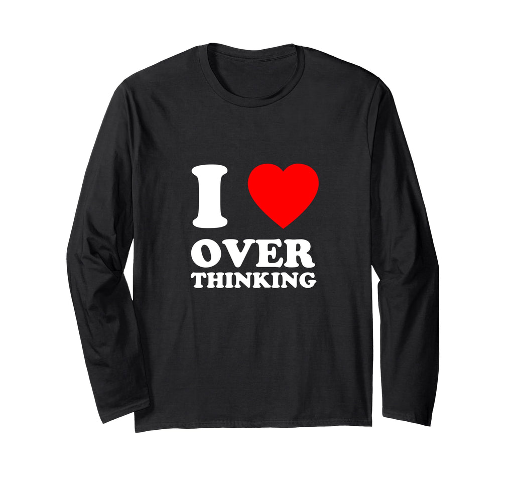 I Love Overthinking Heart Funny T-Shirt - Custom Art Print Unisex - T-Shirt, Sweatshirt, Hoodie