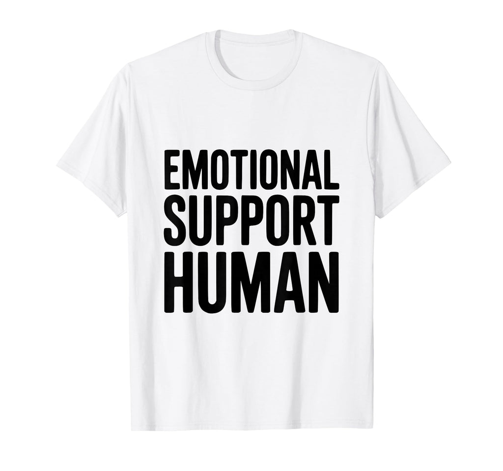 Emotional Support Human T-Shirt - Trendy Graphic Unisex - T-Shirt, Sweatshirt, Hoodie