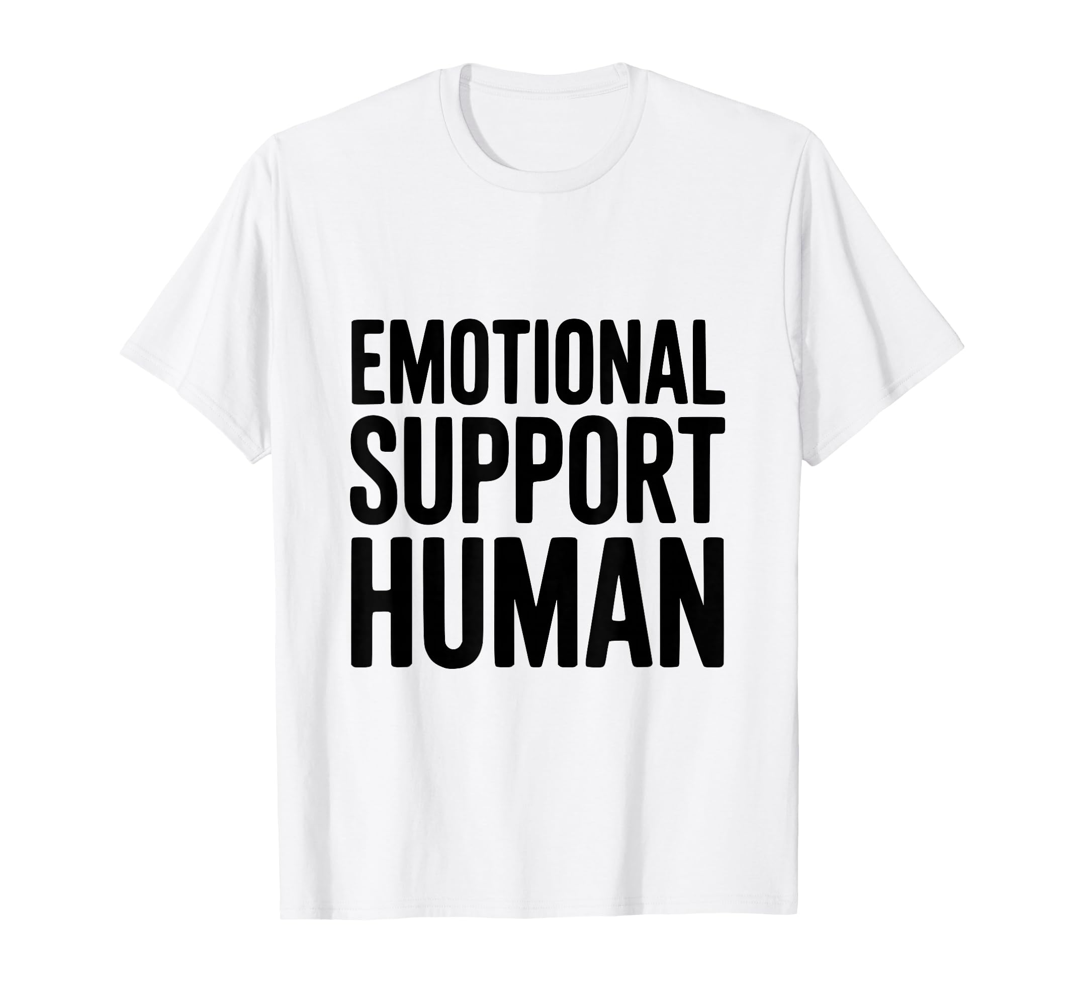 Emotional Support Human T-Shirt - Trendy Graphic Unisex - T-Shirt, Sweatshirt, Hoodie