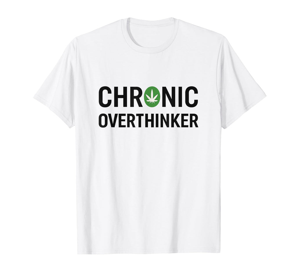 Chronic Overthinker T-Shirt - Unique Graphic Men Women - T-Shirt, Sweatshirt, Hoodie