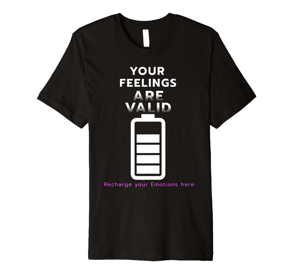 Your Feelings Are Valid Mental Health T-Shirt - Unique Graphic Men Women - T-Shirt, Sweatshirt, Hoodie