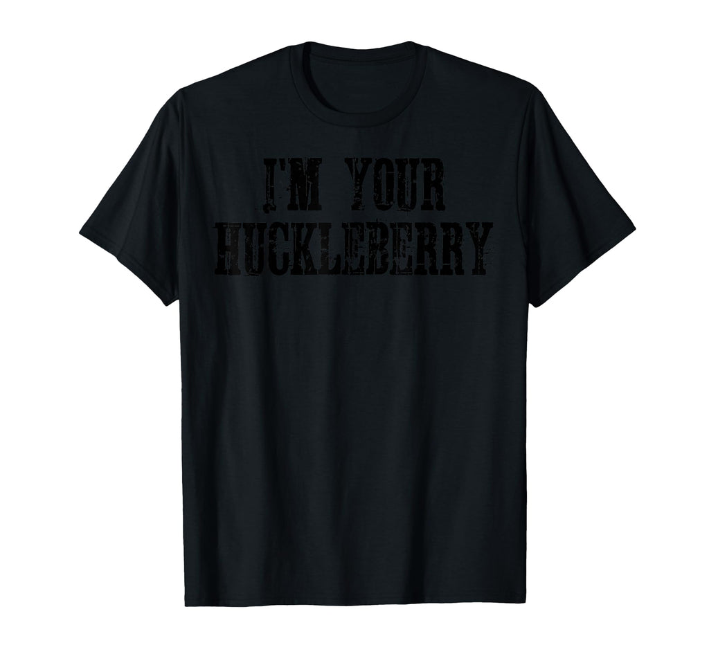 Im Your Huckleberry Distressed T-Shirt - Trendy Graphic Men Women - T-Shirt, Sweatshirt, Hoodie