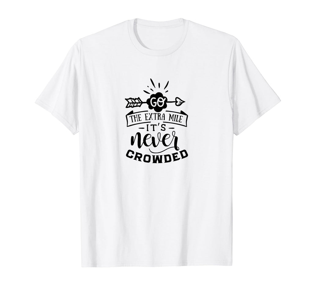 Go Extra Mile Its Never Crowded Self T-Shirt - Trendy Graphic Men Women - T-Shirt, Sweatshirt, Hoodie