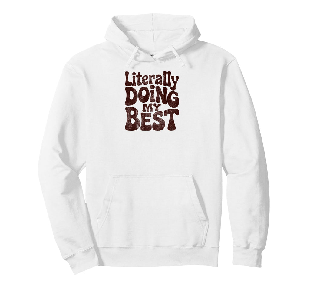 Literally Doing My Best Funny Phrase Hoodie - Novelty Apparel Unisex - T-Shirt, Sweatshirt, Hoodie
