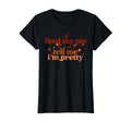 Feed Me Pie And Tell Me Im Pretty Fall T-Shirt - Streetwear Style Unisex - T-Shirt, Sweatshirt, Hoodie