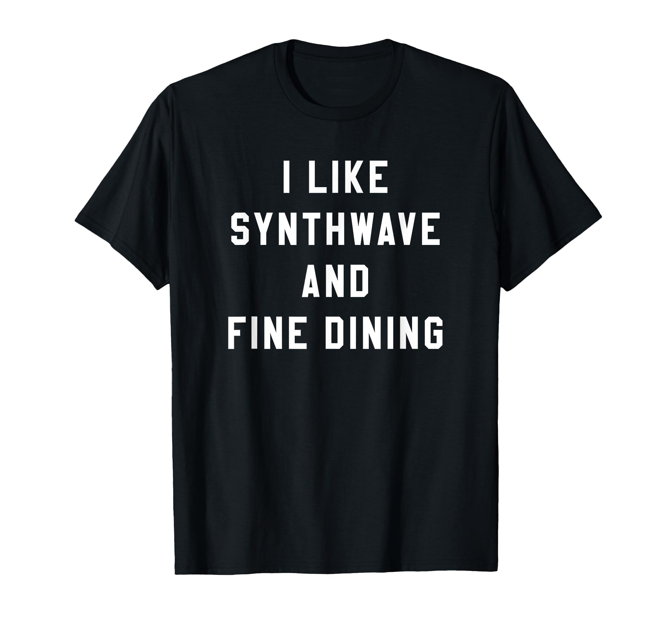 I Like Synthwave And Fine Dining Funny T-Shirt - Aesthetic Graphic Unisex - T-Shirt, Sweatshirt, Hoodie