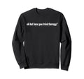 Ok But Have You Tried Therapy Sweatshirt - Fun Novelty Design for Adults - T-Shirt, Sweatshirt, Hoodie