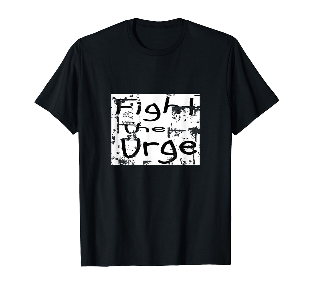Fight Urge Encouraging Mental Health T-Shirt - Trendy Graphic Unisex - T-Shirt, Sweatshirt, Hoodie