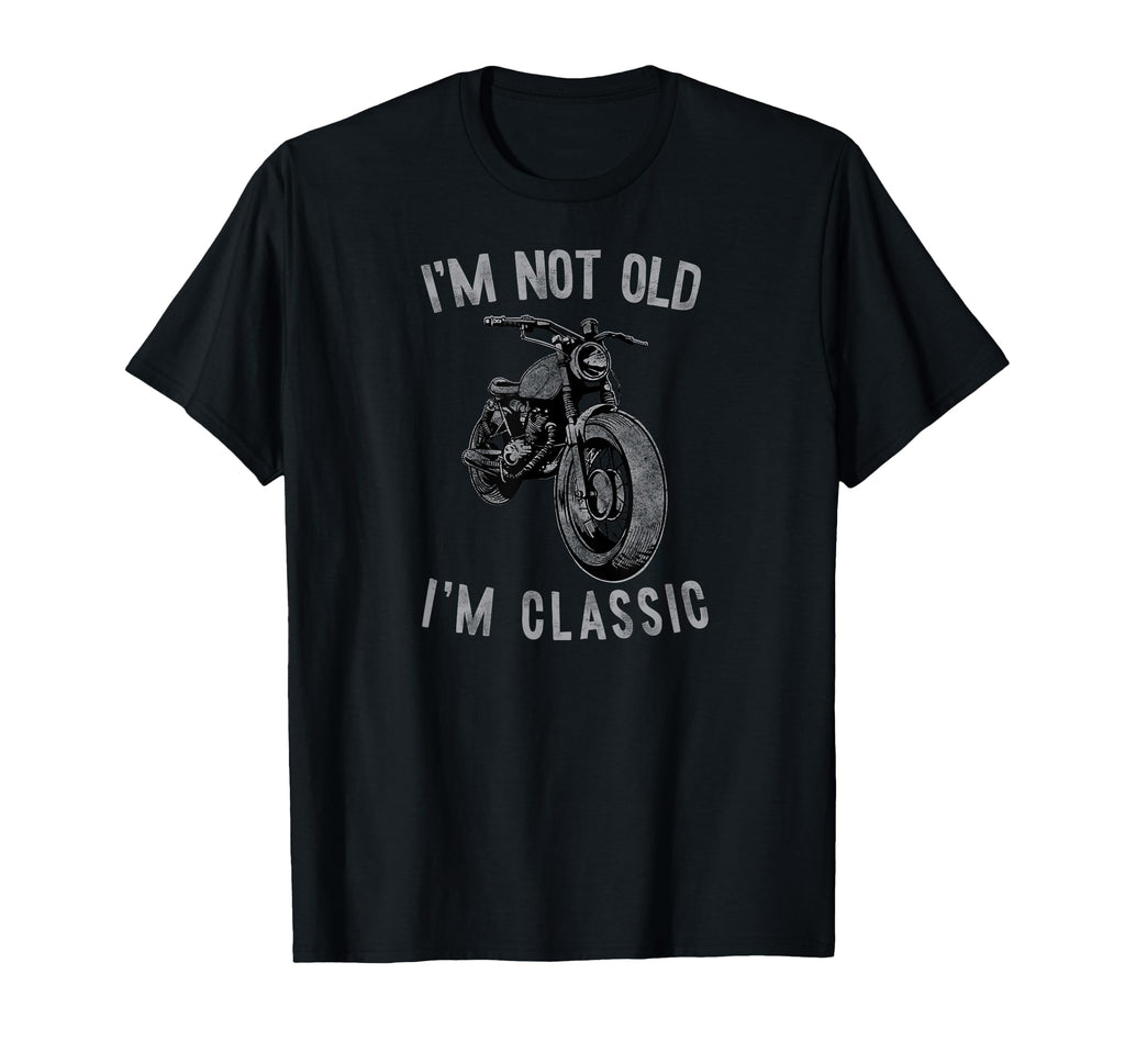Im Not Old Im Motorcycle Biker T-Shirt - Unique Graphic Unisex - T-Shirt, Sweatshirt, Hoodie