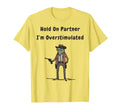 Hold Partner Im Overstimulated Cowboy T-Shirt - Aesthetic Graphic Unisex - T-Shirt, Sweatshirt, Hoodie