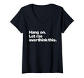Womens Hang Let Me Overthink This Funny T-Shirt - Graphic Print Men Women - T-Shirt, Sweatshirt, Hoodie