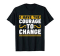 I Have Courage To Change Anxiety T-Shirt - Custom Art Print Unisex - T-Shirt, Sweatshirt, Hoodie
