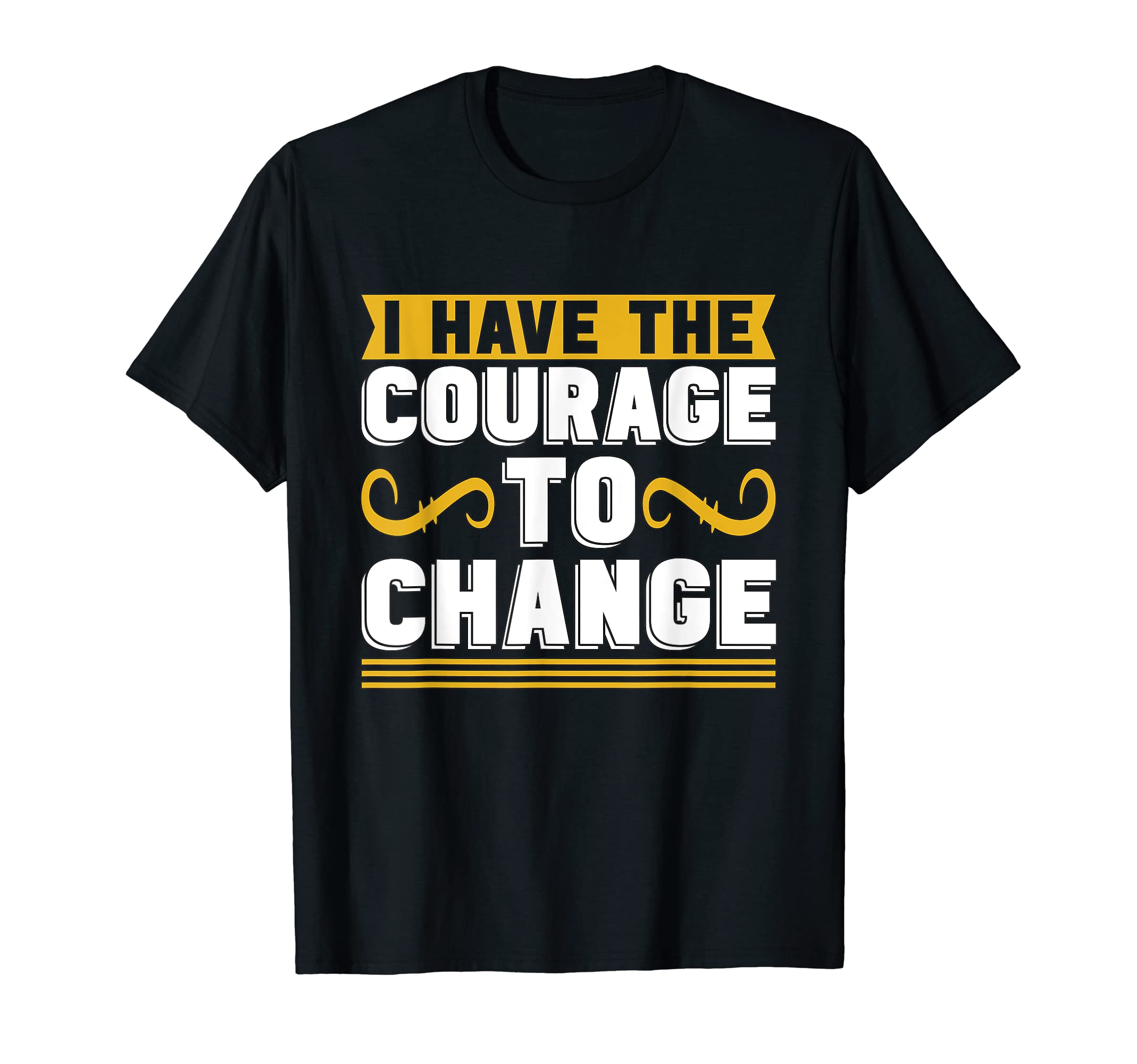 I Have Courage To Change Anxiety T-Shirt - Custom Art Print Unisex - T-Shirt, Sweatshirt, Hoodie