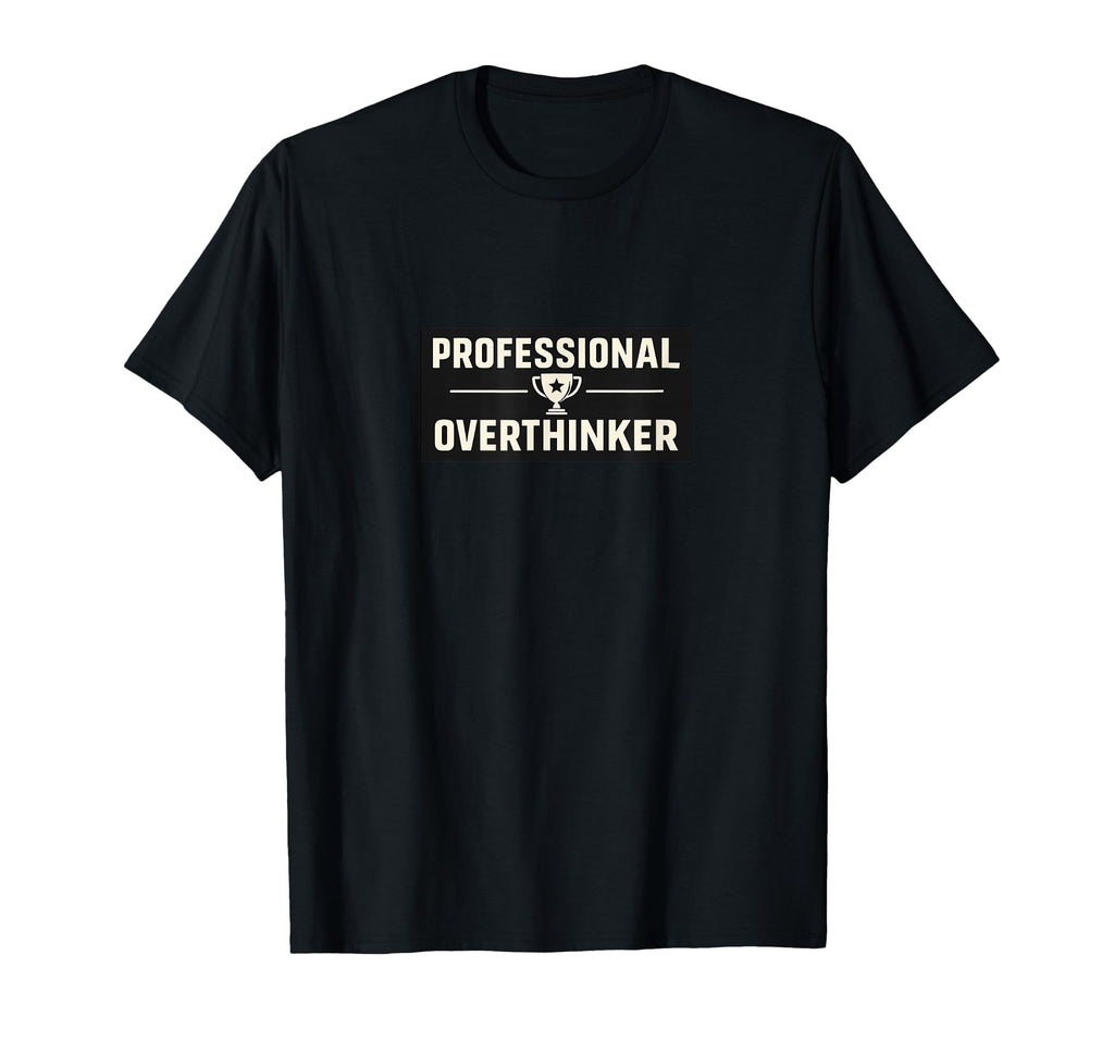 Professional Overthinker Funny Minimal T-Shirt - Unique Graphic Unisex - T-Shirt, Sweatshirt, Hoodie